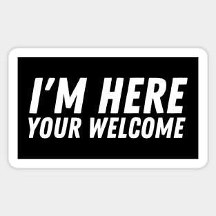 I'm Here You're Welcome Sticker